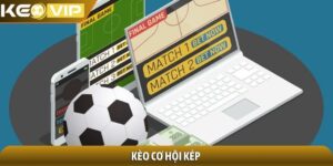 Kèo cơ hội kép - Chiến lược thắng cược đỉnh của chóp