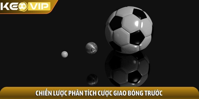 Chiến lược phân tích cược giao bóng trước