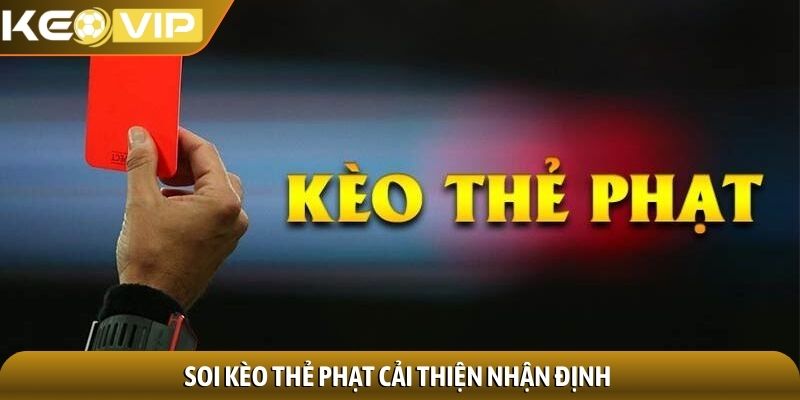 Soi kèo thẻ phạt cải thiện nhận định