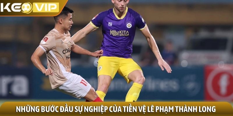 Những bước đầu sự nghiệp của tiền vệ Lê Phạm Thành Long