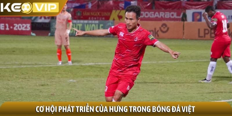 Cơ hội phát triển của Hưng trong bóng đá Việt