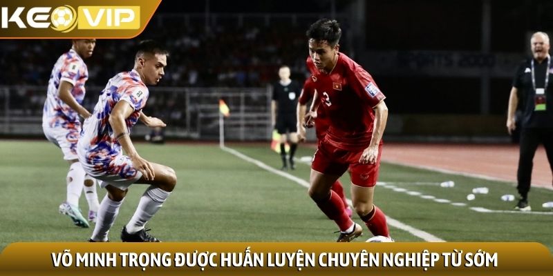 Võ Minh Trọng được huấn luyện chuyên nghiệp từ sớm